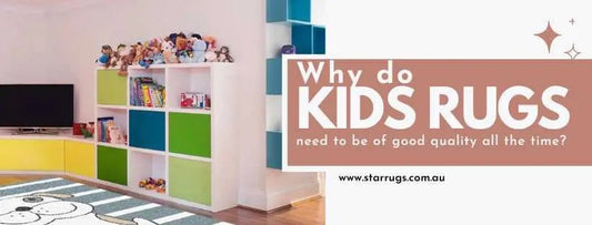 Why do kids rugs need to be of good quality all the time? - Star Rugs